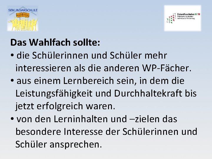 Das Wahlfach sollte: • die Schülerinnen und Schüler mehr interessieren als die anderen WP-Fächer.