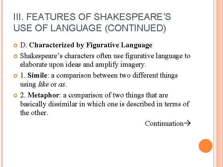 III. FEATURES OF SHAKESPEARE’S USE OF LANGUAGE (CONTINUED) D. Characterized by Figurative Language Shakespeare’s