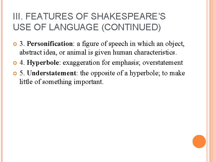 III. FEATURES OF SHAKESPEARE’S USE OF LANGUAGE (CONTINUED) 3. Personification: a figure of speech