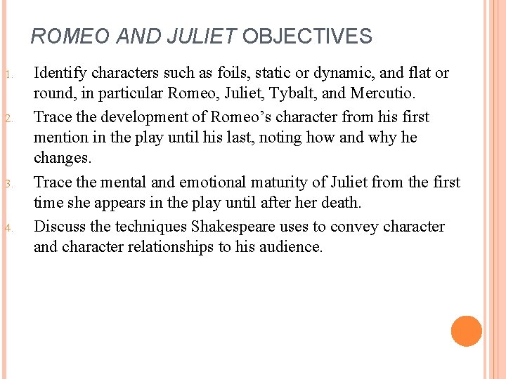 ROMEO AND JULIET OBJECTIVES 1. 2. 3. 4. Identify characters such as foils, static