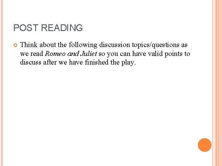 POST READING Think about the following discussion topics/questions as we read Romeo and Juliet