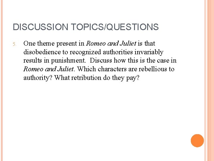 DISCUSSION TOPICS/QUESTIONS 5. One theme present in Romeo and Juliet is that disobedience to