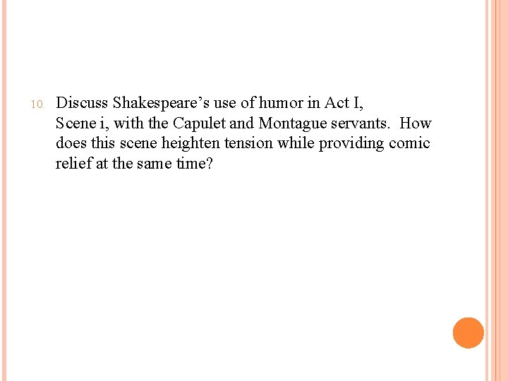 10. Discuss Shakespeare’s use of humor in Act I, Scene i, with the Capulet