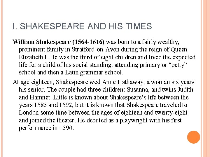 I. SHAKESPEARE AND HIS TIMES William Shakespeare (1564 -1616) was born to a fairly