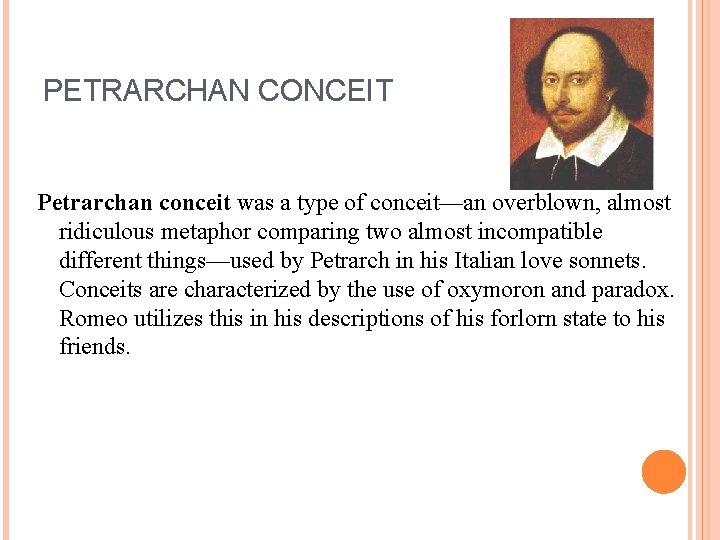 PETRARCHAN CONCEIT Petrarchan conceit was a type of conceit—an overblown, almost ridiculous metaphor comparing