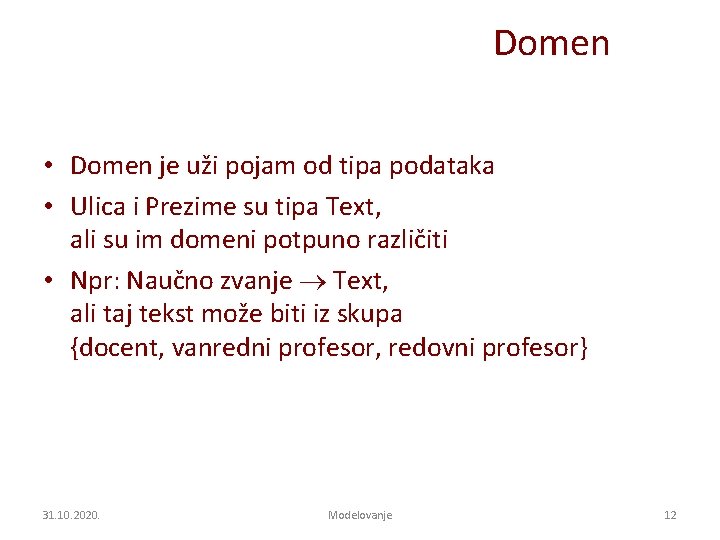 Domen • Domen je uži pojam od tipa podataka • Ulica i Prezime su