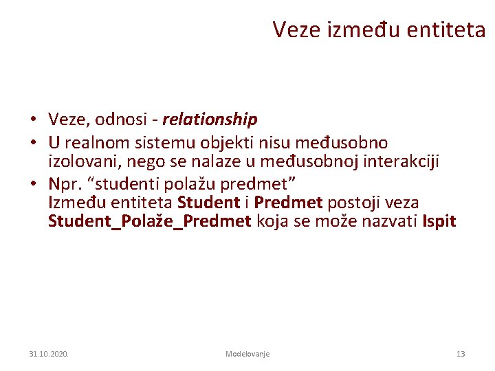 Veze između entiteta • Veze, odnosi - relationship • U realnom sistemu objekti nisu