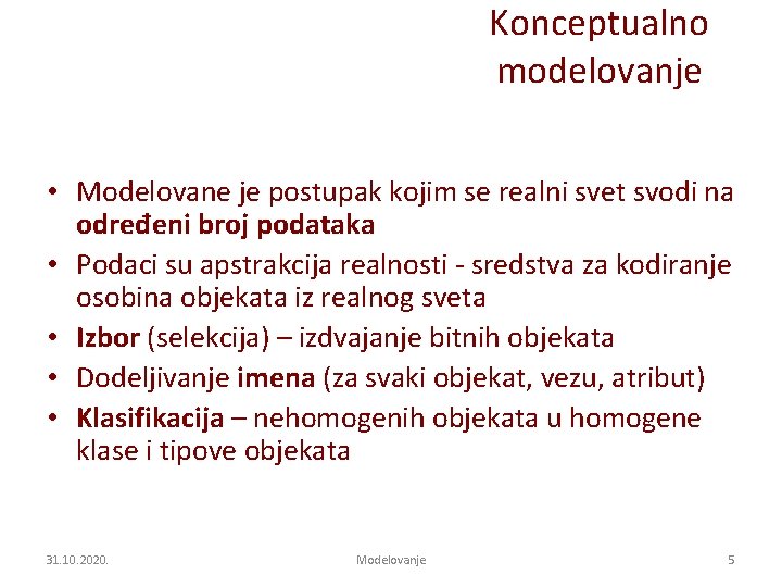 Konceptualno modelovanje • Modelovane je postupak kojim se realni svet svodi na određeni broj