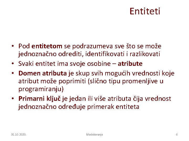 Entiteti • Pod entitetom se podrazumeva sve što se može jednoznačno odrediti, identifikovati i