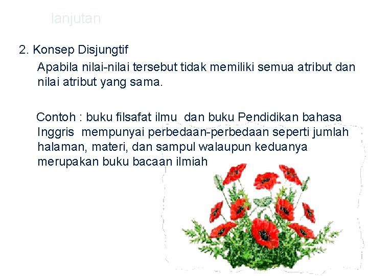 lanjutan 2. Konsep Disjungtif Apabila nilai-nilai tersebut tidak memiliki semua atribut dan nilai atribut