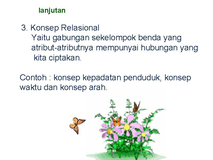 lanjutan 3. Konsep Relasional Yaitu gabungan sekelompok benda yang atribut-atributnya mempunyai hubungan yang kita