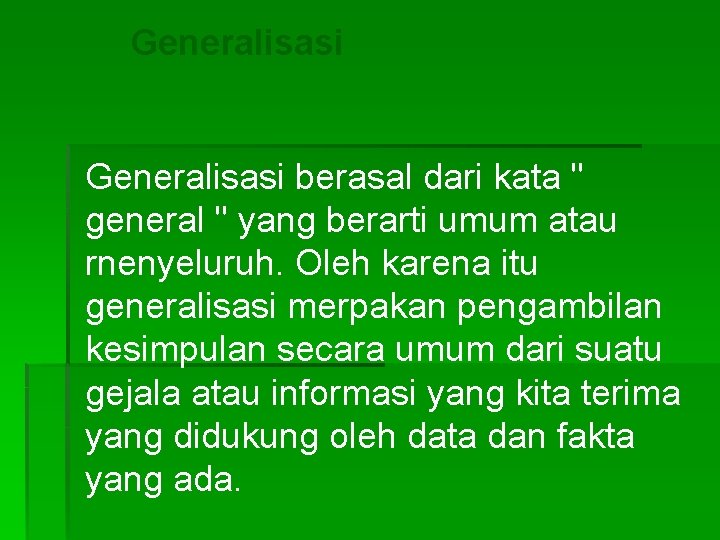 Generalisasi berasal dari kata " general " yang berarti umum atau rnenyeluruh. Oleh karena