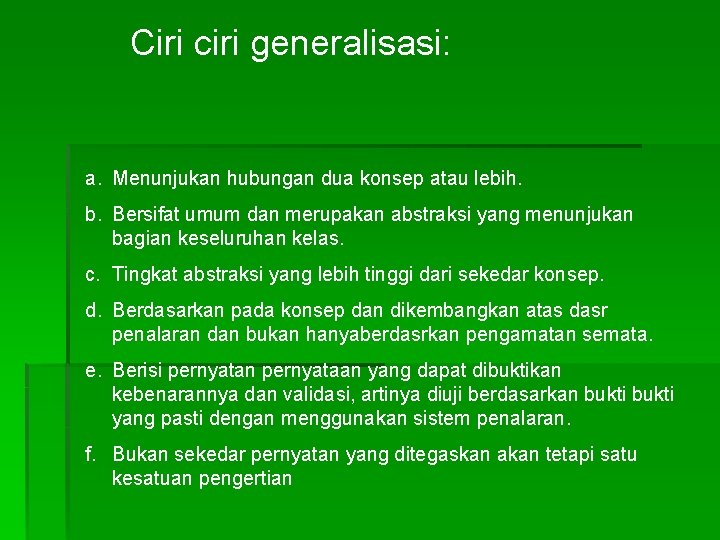 Ciri ciri generalisasi: a. Menunjukan hubungan dua konsep atau lebih. b. Bersifat umum dan