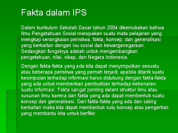 Fakta dalam IPS Dalam kurikulum Sekolah Dasar tahun 2004 dikemukakan bahwa Ilmu Pengetahuan Sosial