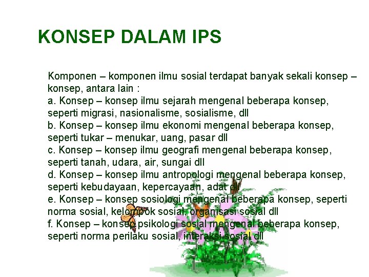 KONSEP DALAM IPS Komponen – komponen ilmu sosial terdapat banyak sekali konsep – konsep,