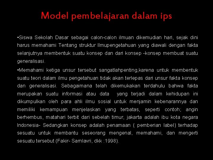 Model pembelajaran dalam ips • Siswa Sekolah Dasar sebagai calon-calon ilmuan dikemudian hari, sejak