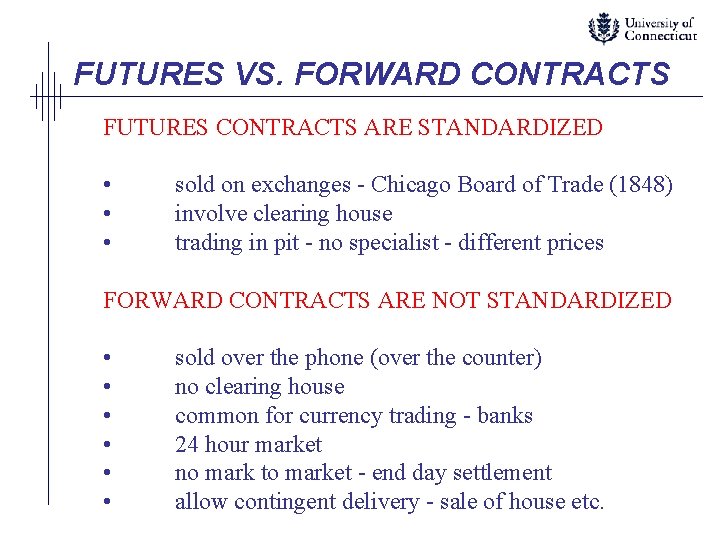 FUTURES VS. FORWARD CONTRACTS FUTURES CONTRACTS ARE STANDARDIZED • • • sold on exchanges