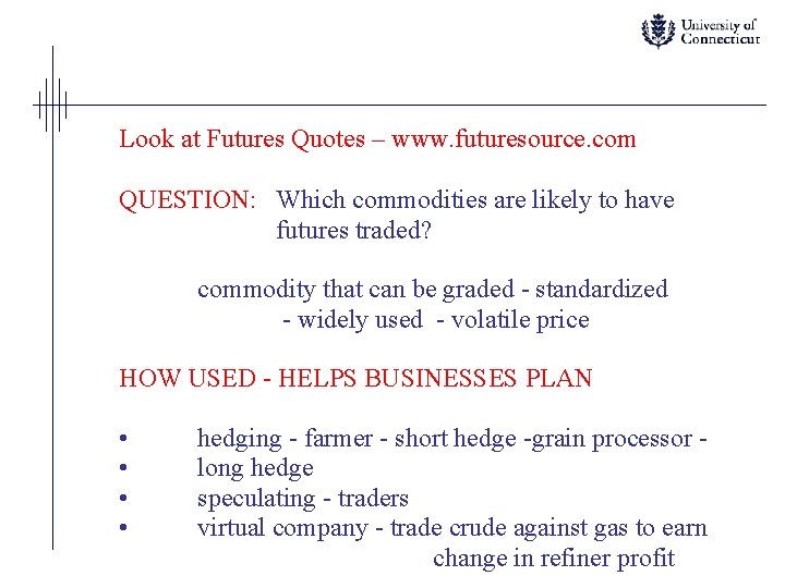 Look at Futures Quotes – www. futuresource. com QUESTION: Which commodities are likely to