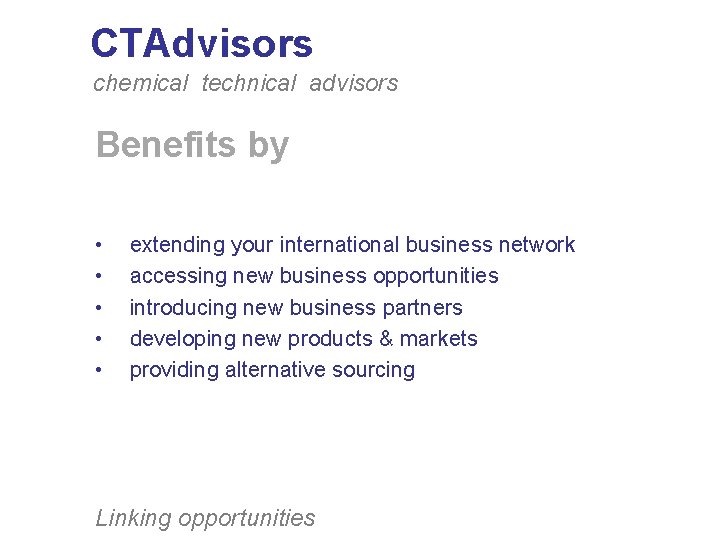 CTAdvisors chemical technical advisors Benefits by • • • extending your international business network