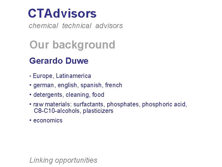 CTAdvisors chemical technical advisors Our background Gerardo Duwe • Europe, Latinamerica • german, english,