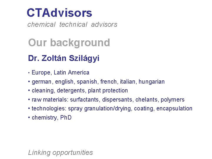 CTAdvisors chemical technical advisors Our background Dr. Zoltán Szilágyi • Europe, Latin America •