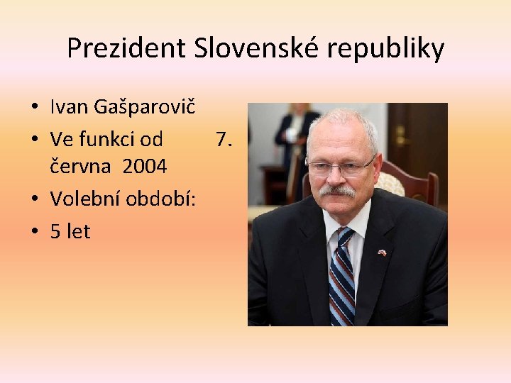 Prezident Slovenské republiky • Ivan Gašparovič • Ve funkci od 7. června 2004 •