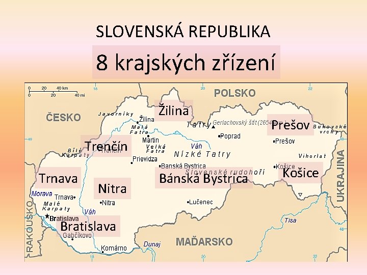 SLOVENSKÁ REPUBLIKA 8 krajských zřízení Žilina Prešov Trenčín Trnava Nitra Bratislava Bánská Bystrica Košice