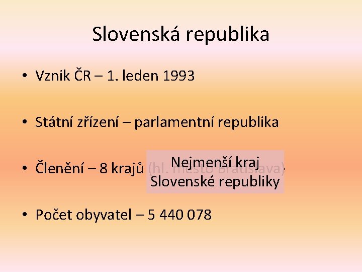 Slovenská republika • Vznik ČR – 1. leden 1993 • Státní zřízení – parlamentní