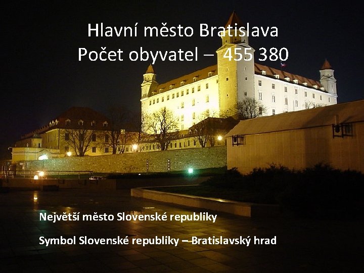 Hlavní město Bratislava Počet obyvatel – 455 380 Největší město Slovenské republiky Symbol Slovenské