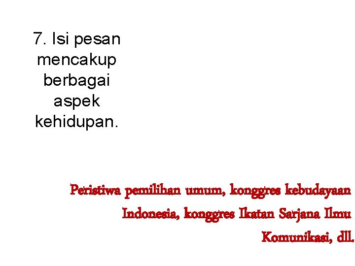 7. Isi pesan mencakup berbagai aspek kehidupan. Peristiwa pemilihan umum, konggres kebudayaan Indonesia, konggres