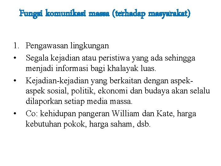 Fungsi komunikasi massa (terhadap masyarakat) 1. Pengawasan lingkungan • Segala kejadian atau peristiwa yang