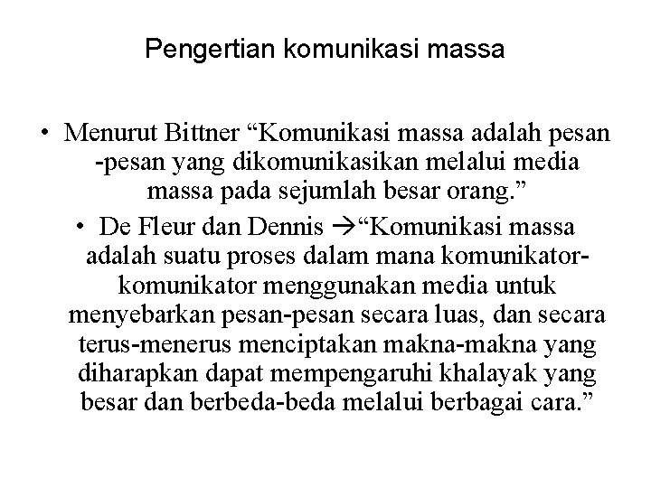 Pengertian komunikasi massa • Menurut Bittner “Komunikasi massa adalah pesan -pesan yang dikomunikasikan melalui