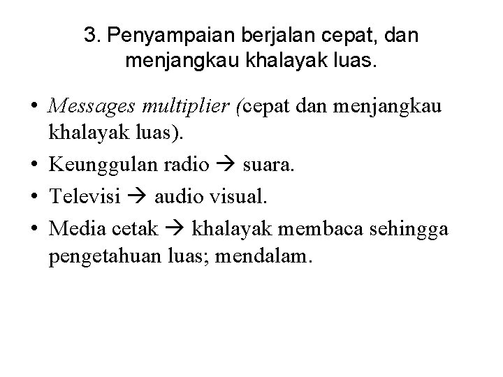 3. Penyampaian berjalan cepat, dan menjangkau khalayak luas. • Messages multiplier (cepat dan menjangkau