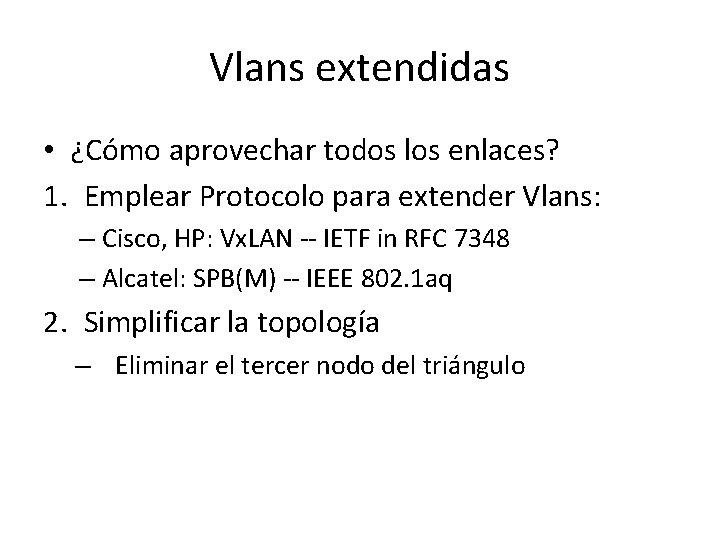 Vlans extendidas • ¿Cómo aprovechar todos los enlaces? 1. Emplear Protocolo para extender Vlans: Vlans extendidas • ¿Cómo aprovechar todos los enlaces? 1. Emplear Protocolo para extender Vlans: