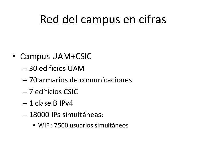 Red del campus en cifras • Campus UAM+CSIC – 30 edificios UAM – 70 Red del campus en cifras • Campus UAM+CSIC – 30 edificios UAM – 70