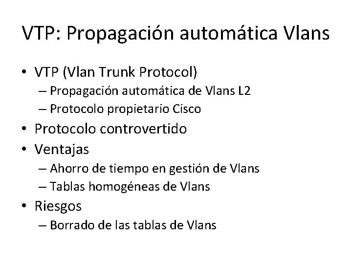 VTP: Propagación automática Vlans • VTP (Vlan Trunk Protocol) – Propagación automática de Vlans VTP: Propagación automática Vlans • VTP (Vlan Trunk Protocol) – Propagación automática de Vlans