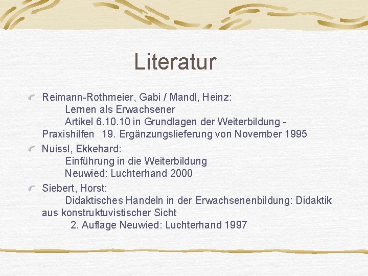 Literatur Reimann-Rothmeier, Gabi / Mandl, Heinz: Lernen als Erwachsener Artikel 6. 10 in Grundlagen
