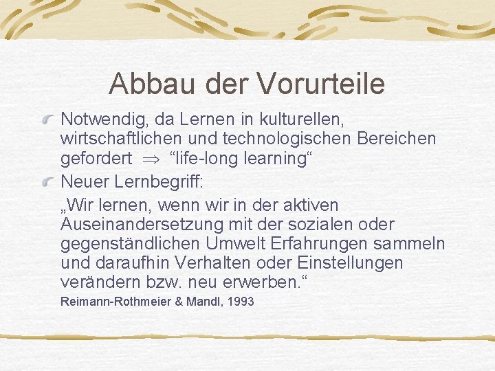 Abbau der Vorurteile Notwendig, da Lernen in kulturellen, wirtschaftlichen und technologischen Bereichen gefordert “life-long