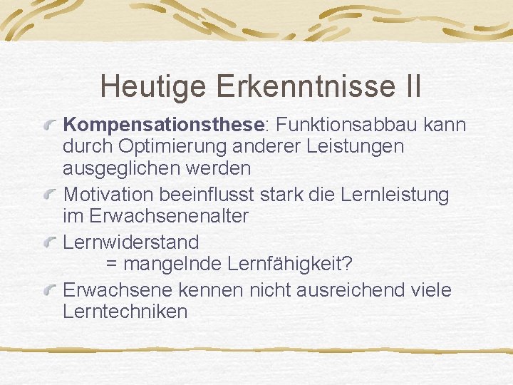 Heutige Erkenntnisse II Kompensationsthese: Funktionsabbau kann durch Optimierung anderer Leistungen ausgeglichen werden Motivation beeinflusst