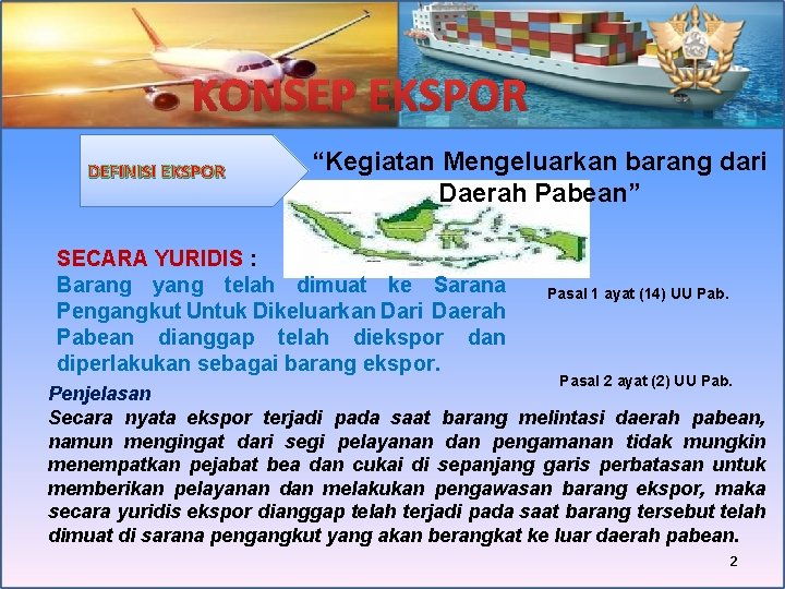 KONSEP EKSPOR DEFINISI EKSPOR “Kegiatan Mengeluarkan barang dari Daerah Pabean” SECARA YURIDIS : Barang