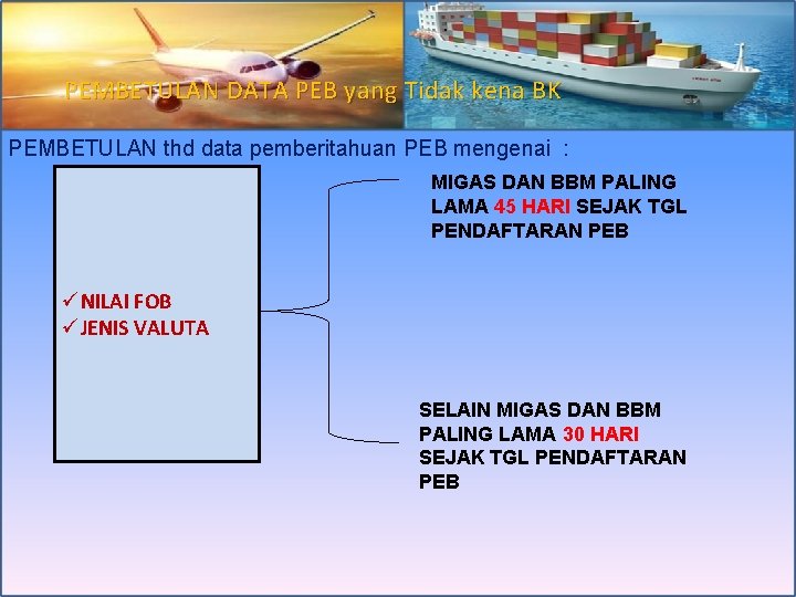 PEMBETULAN DATA PEB yang Tidak kena BK PEMBETULAN thd data pemberitahuan PEB mengenai :