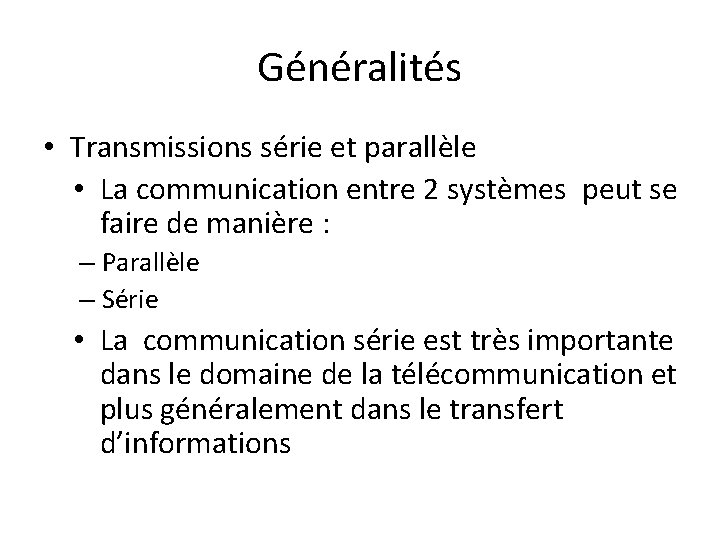Généralités • Transmissions série et parallèle • La communication entre 2 systèmes peut se