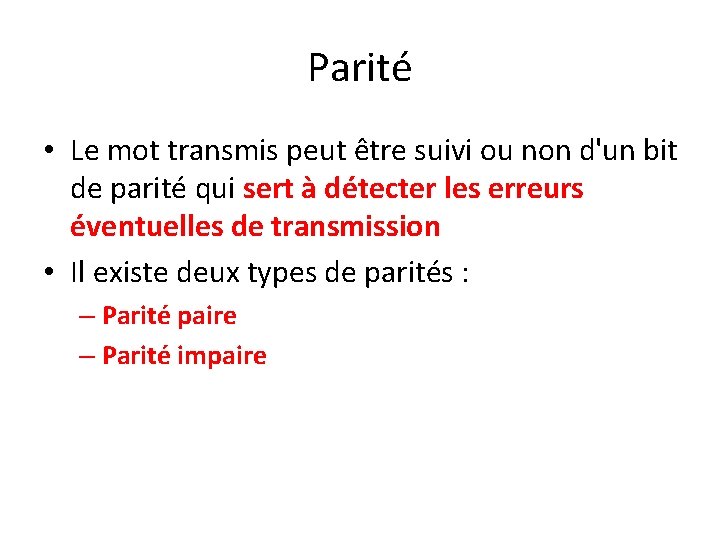 Parité • Le mot transmis peut être suivi ou non d'un bit de parité