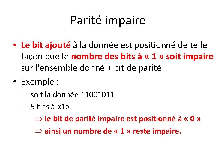 Parité impaire • Le bit ajouté à la donnée est positionné de telle façon