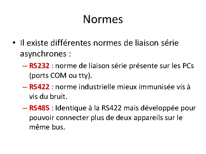 Normes • Il existe différentes normes de liaison série asynchrones : – RS 232