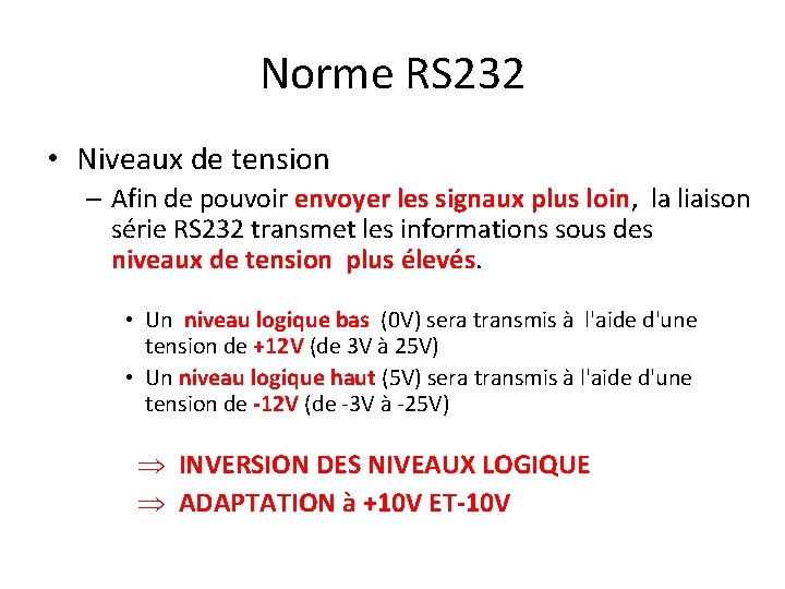 Norme RS 232 • Niveaux de tension – Afin de pouvoir envoyer les signaux