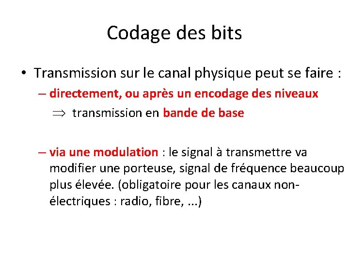 Codage des bits • Transmission sur le canal physique peut se faire : –