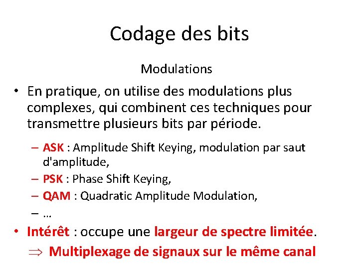 Codage des bits Modulations • En pratique, on utilise des modulations plus complexes, qui