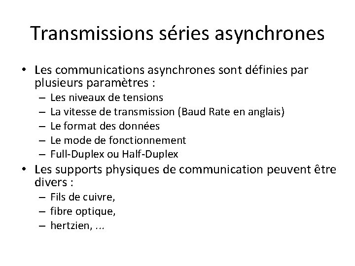 Transmissions séries asynchrones • Les communications asynchrones sont définies par plusieurs paramètres : –