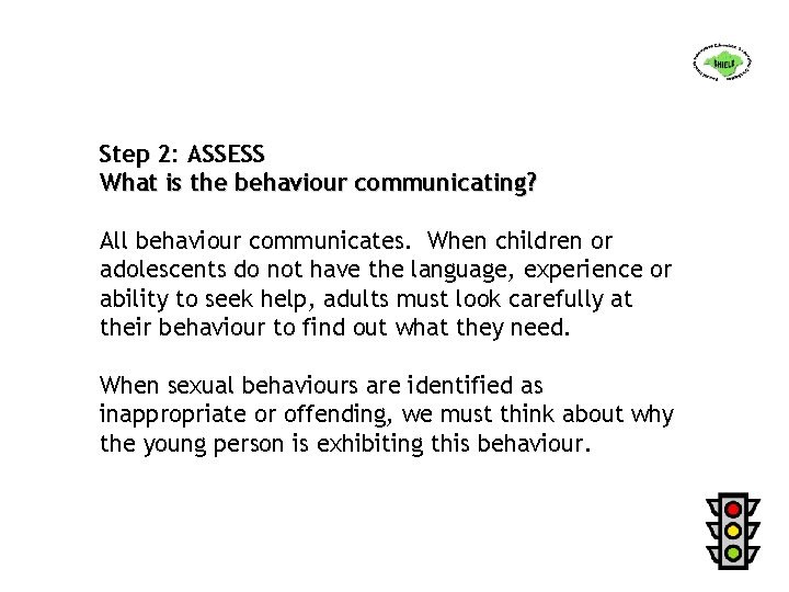 Step 2: ASSESS What is the behaviour communicating? All behaviour communicates. When children or